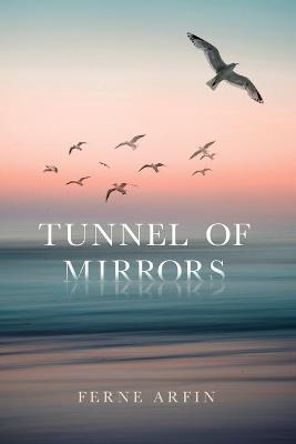 Tunnel of Mirrors - Ferne Arfin
