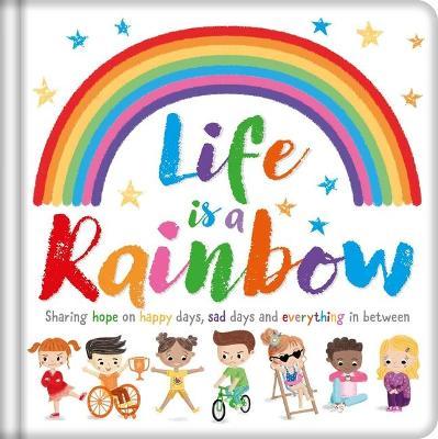 Life Is a Rainbow: Padded Board Book - Igloobooks
