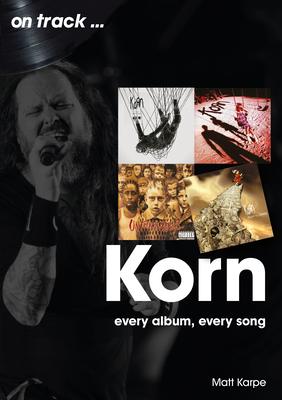 Korn: Every Album, Every Song - Matt Karpe