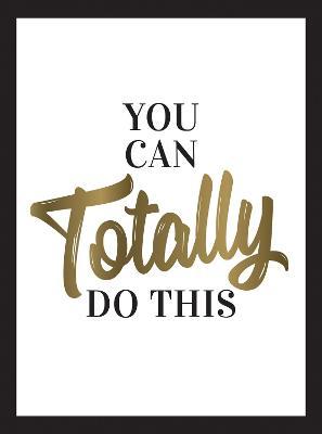 You Can Totally Do This: Wise Words and Affirmations to Inspire and Empower - Summersdale