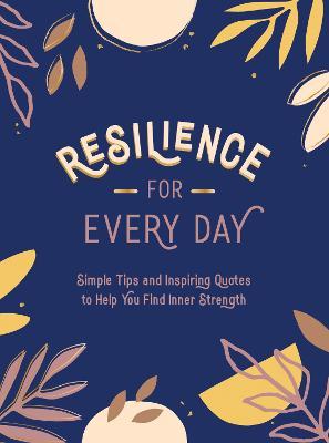 Resilience for Every Day: Simple Tips and Inspiring Quotes to Help You Find Inner Strength - Summersdale