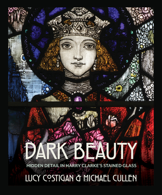 Dark Beauty: Hidden Detail in Harry Clarke's Stained Glass - Lucy Costigan