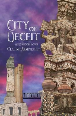 City of Deceit: An Isandor Novel - Claudie Arseneault