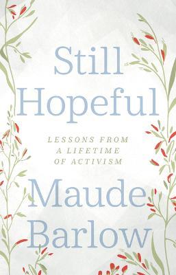 Still Hopeful: Lessons from a Lifetime of Activism - Maude Barlow