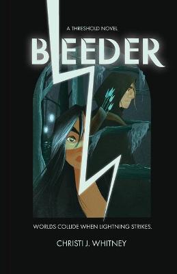 Bleeder: A Threshold Novel - Christi J. Whitney