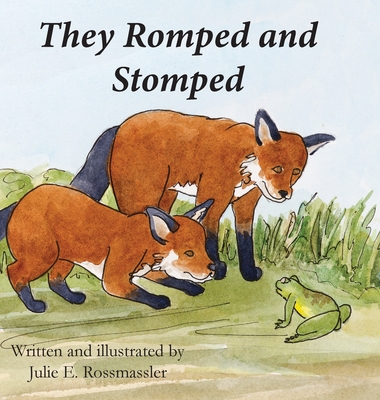 They Romped and Stomped: Two foxes grow up. - Julie E. Rossmassler
