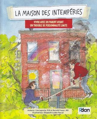 La Maison Des Intemperies: Vivre Avec Un Parent Ayant Un Trouble de Personnalite Limite - Lisa Laporte