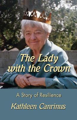 The Lady with the Crown: A Story of Resilience - Kathleen Canrinus