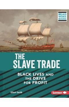 Coperta cărții 'The Slave Trade: Black Lives and the Drive for Profit - Elliott Smith'