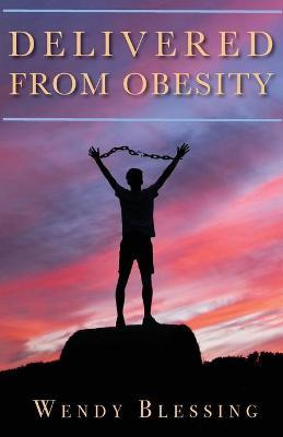 Delivered from Obesity - Wendy Blessing
