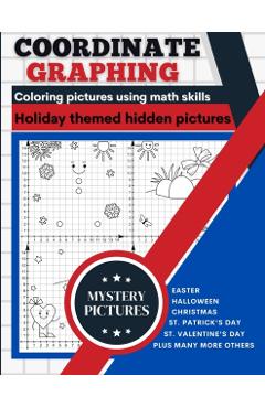 Coordinate Graphing: Creating Pictures Using Math Skills Holiday Themed Book With Mystery Hidden Pictures A Graph Art Puzzles Book - Lora Dorny