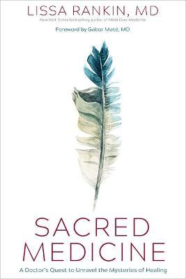 Sacred Medicine: A Doctor's Quest to Unravel the Mysteries of Healing - Lissa Rankin