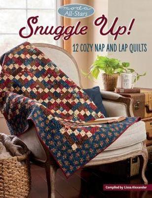 Moda All-Stars - Snuggle Up!: 12 Cozy Nap and Lap Quilts - Lissa Alexander