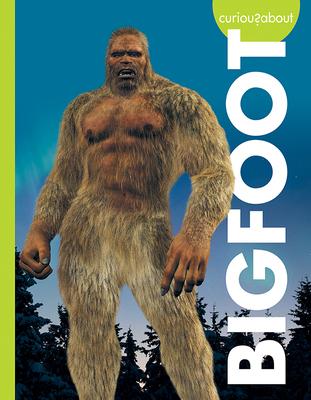Curious about Bigfoot - Gillia M. Olson