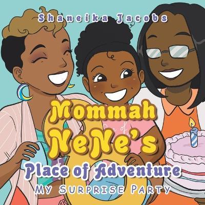 Mommah Nene's Place of Adventure: My Surprise Party - Shaneika Jacobs