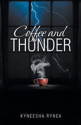 Coffee and Thunder - Kyneesha Rynea