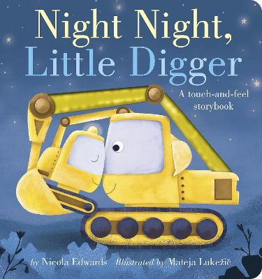 Night Night, Little Digger: A Touch-And-Feel Storybook - Nicola Edwards