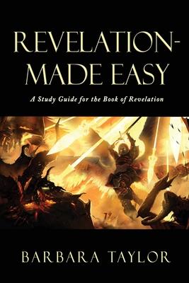 Revelation - Made Easy: A Study Guide for the Book of Revelation - Barbara Taylor