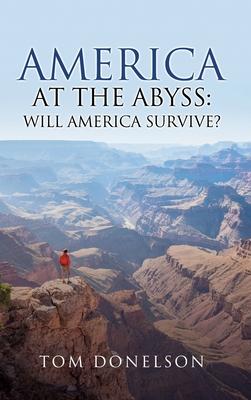 America At The Abyss: Will America Survive? - Tom Donelson