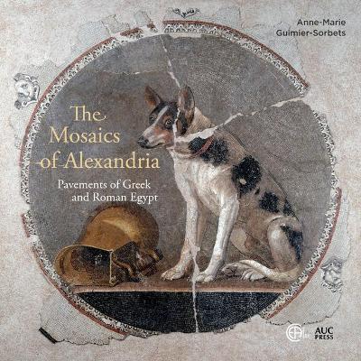 The Mosaics of Alexandria: Pavements of Greek and Roman Egypt - Anne-marie Guimier-sorbets