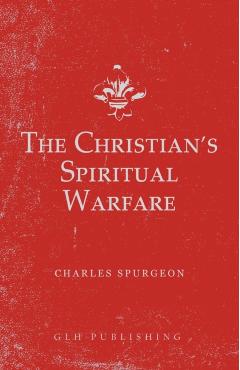 The Christian's Spiritual Warfare - Charles Spurgeon