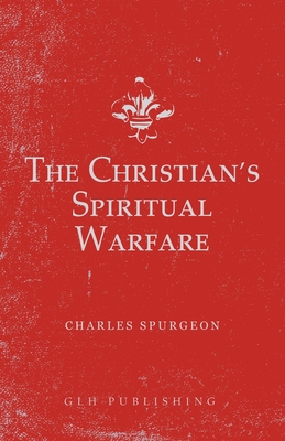The Christian's Spiritual Warfare - Charles Spurgeon