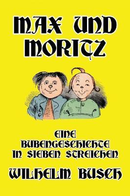 Max und Moritz: Eine Bubengeschichte in sieben Streichen - Wilhelm Busch