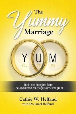 The YUMMY Marriage: Tools and Insights From The Acclaimed Marriage Quest Program - Cathie Helfand