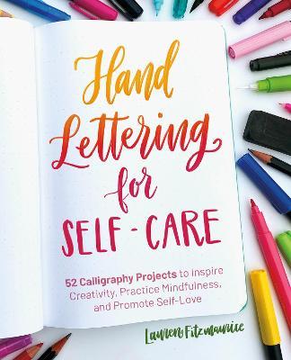 Hand Lettering for Self-Care: Calligraphy Projects to Inspire Creativity, Practice Mindfulness, and Promote Self-Love - Lauren Fitzmaurice