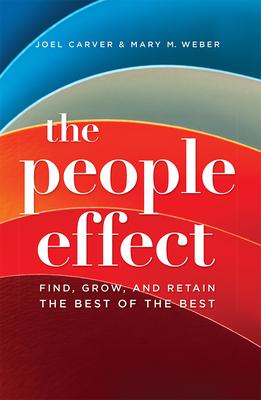 The People Effect: Find, Grow, and Retain the Best of the Best - Joel Carver