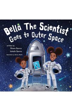 Bella the Scientist Goes to Outer Space - Silvana Spence
