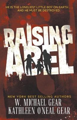 Raising Abel: An International Thriller - W. Michael Gear