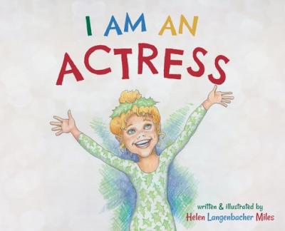 I am an Actress - Helen Langenbacher Miles
