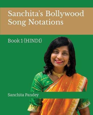 Sanchita's Bollywood Song Notations: Book 1 (Hindi) - Sanchita Pandey