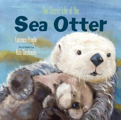 The Secret Life of the Sea Otter - Laurence Pringle