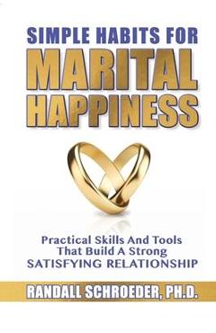 Poza produsului Simple Habits for Marital Happiness: Practical Skills and Tools That Build a Strong Satisfying Relationship - Randall Schroeder