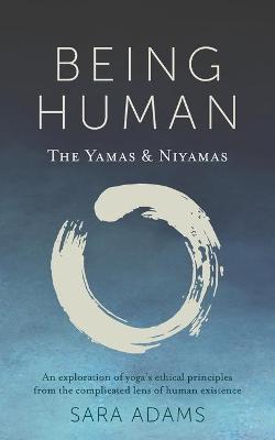 Being Human: The Yamas & Niyamas - Sara Adams