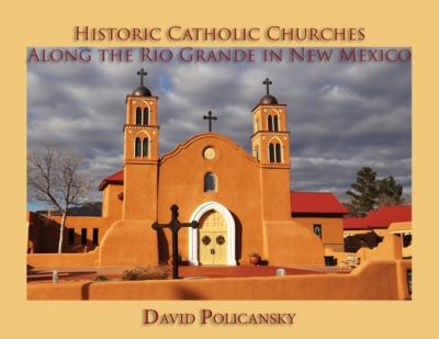 Historic Catholic Churches Along the Rio Grande in New Mexico - David Policansky