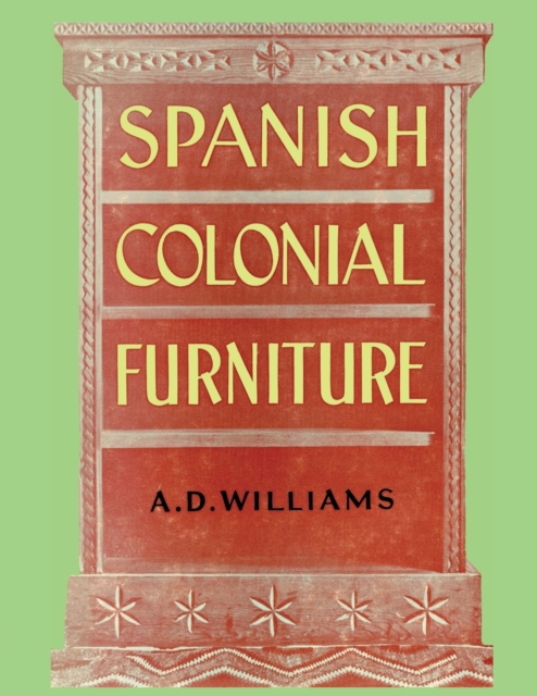 Spanish Colonial Furniture - Arthur Durward Williams