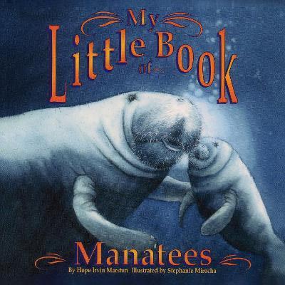 My Little Book of Manatees - Stephanie Mirocha