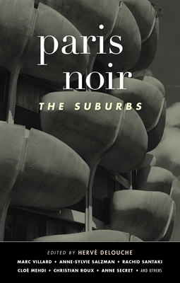 Paris Noir: The Suburbs: Akashic Noir Series - Herv� Delouche