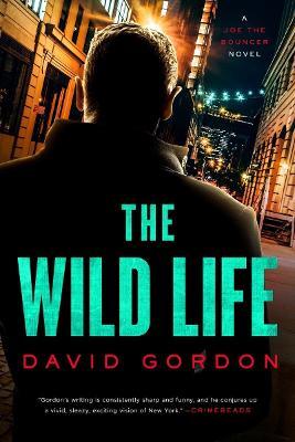 The Wild Life: A Joe the Bouncer Novel - David Gordon