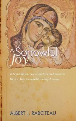 A Sorrowful Joy - Albert J. Raboteau