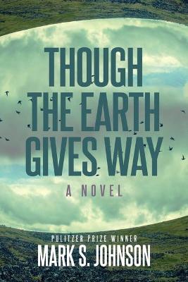 Though the Earth Gives Way - Mark Johnson