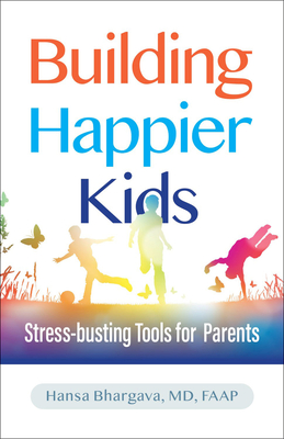 Building Happier Kids: Stress-Busting Tools for Parents - Hansa Bhargava