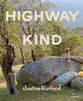 Justine Kurland: Highway Kind - Justine Kurland