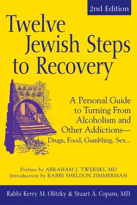 Twelve Jewish Steps to Recovery (2nd Edition): A Personal Guide to Turning from Alcoholism and Other Addictions--Drugs, Food, Gambling, Sex... - Stuart A. Copans
