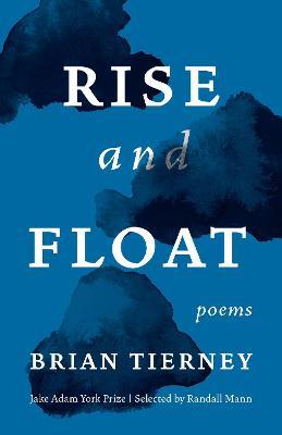 Rise and Float: Poems - Brian Tierney