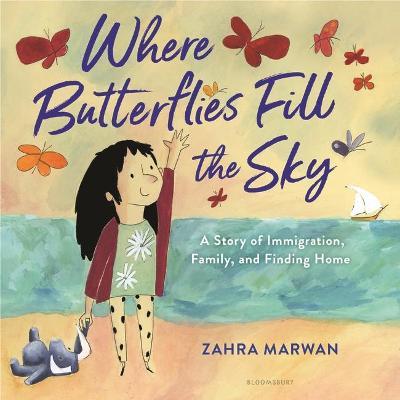 Where Butterflies Fill the Sky: A Story of Immigration, Family, and Finding Home - Zahra Marwan