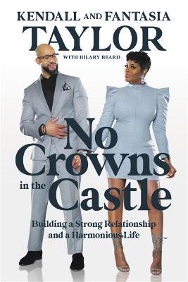 No Crowns in the Castle: Building a Strong Relationship and a Harmonious Life - Fantasia Taylor